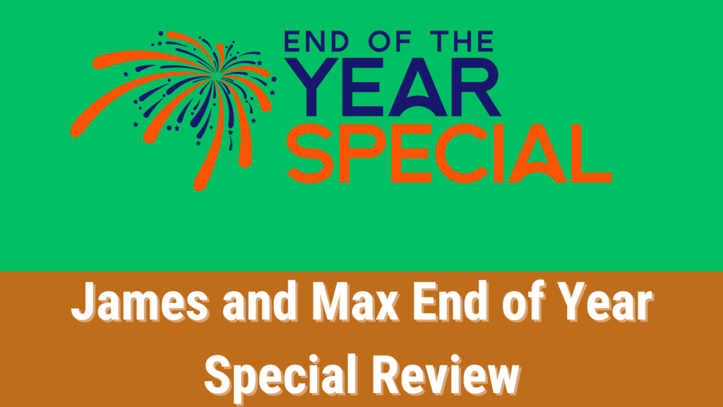 James and Max End of Year Special Review