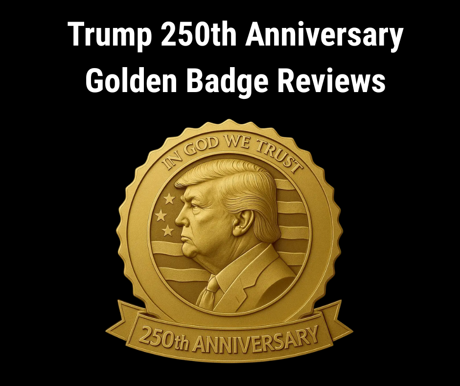 Trump 250th Anniversary Golden Badge Reviews