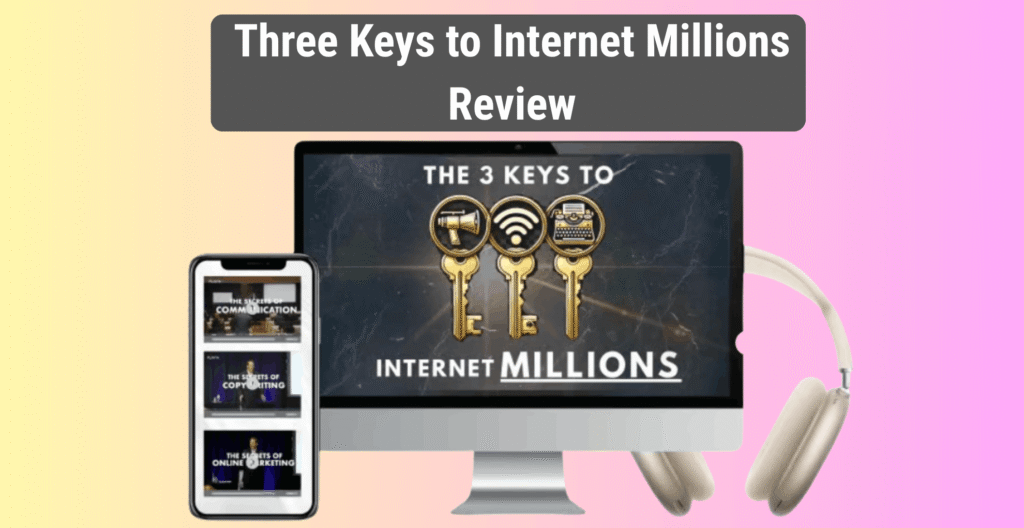 Three Keys to Internet Millions Review